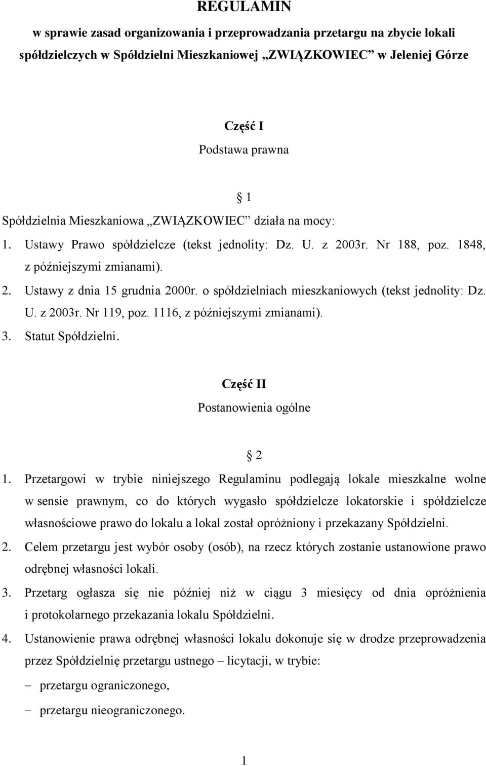 o spółdzielniach mieszkaniowych (tekst jednolity: Dz. U. z 2003r. Nr 119, poz. 1116, z późniejszymi zmianami). 3. Statut Spółdzielni. Część II Postanowienia ogólne 2 1.