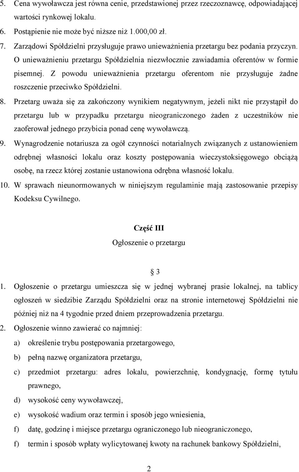 Z powodu unieważnienia przetargu oferentom nie przysługuje żadne roszczenie przeciwko Spółdzielni. 8.