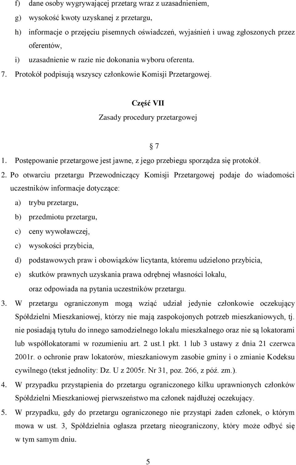 Postępowanie przetargowe jest jawne, z jego przebiegu sporządza się protokół. 2.