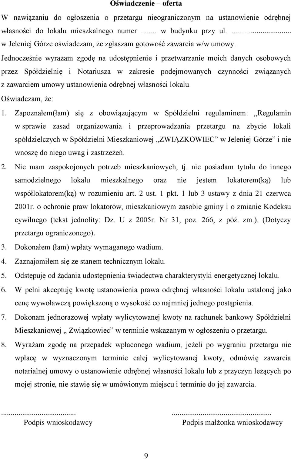 Jednocześnie wyrażam zgodę na udostępnienie i przetwarzanie moich danych osobowych przez Spółdzielnię i Notariusza w zakresie podejmowanych czynności związanych z zawarciem umowy ustanowienia