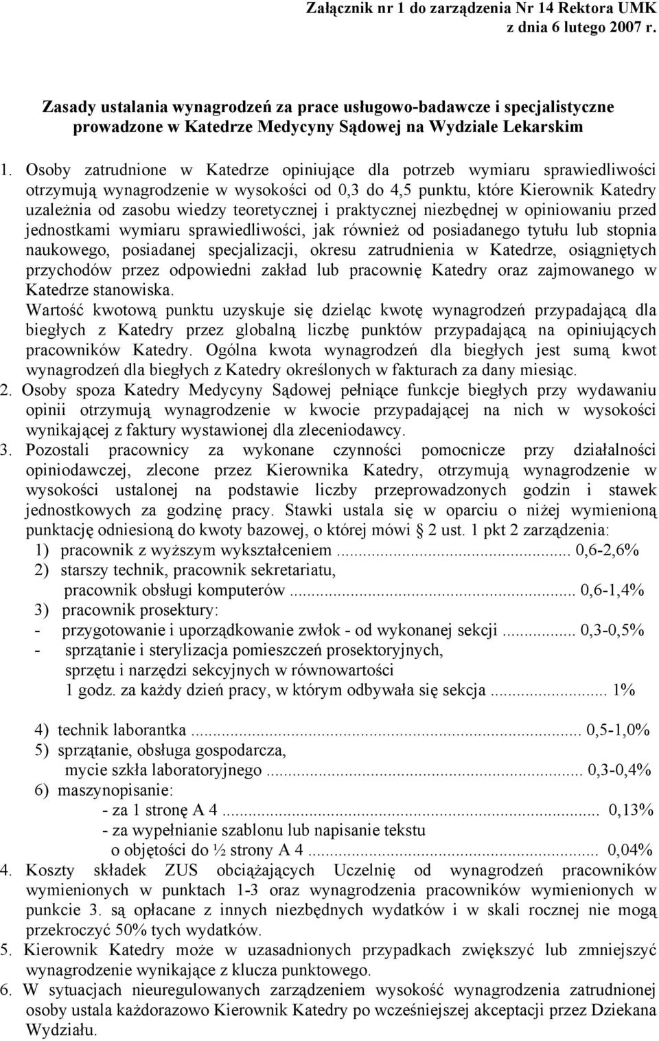 praktycznej niezbędnej w opiniowaniu przed jednostkami wymiaru sprawiedliwości, jak również od posiadanego tytułu lub stopnia naukowego, posiadanej specjalizacji, okresu zatrudnienia w Katedrze,