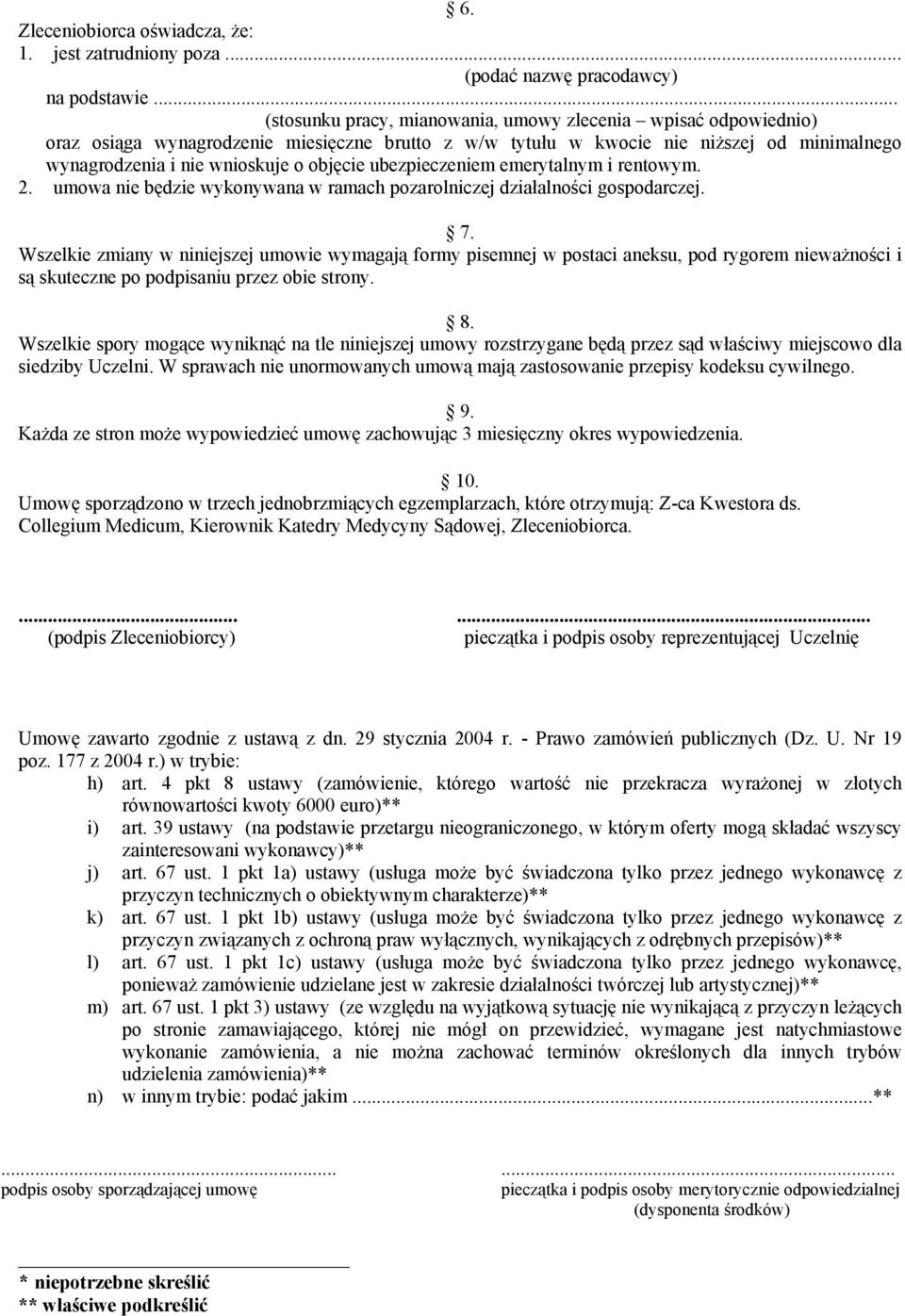 ubezpieczeniem emerytalnym i rentowym. 2. umowa nie będzie wykonywana w ramach pozarolniczej działalności gospodarczej. 7.