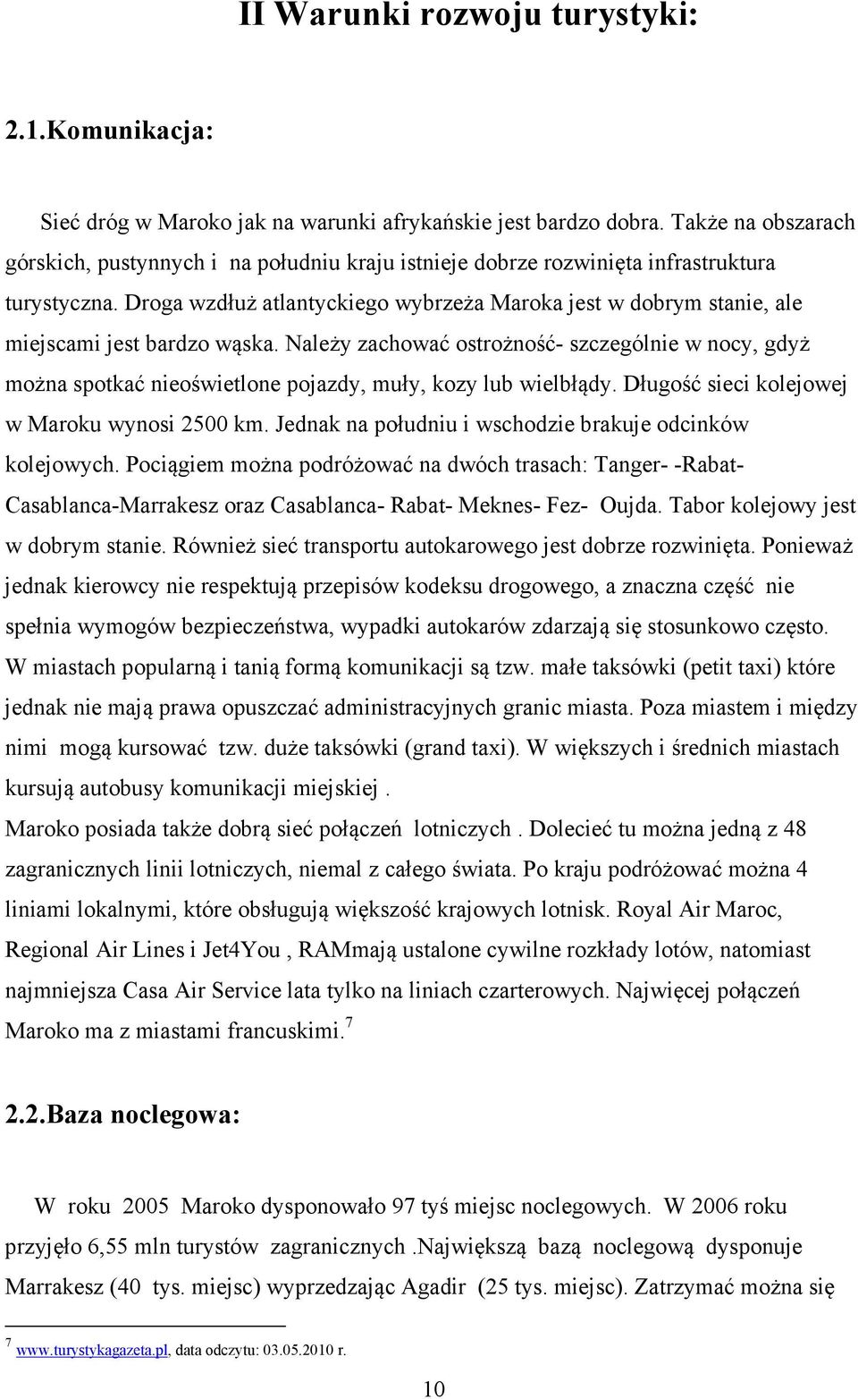 Droga wzdłuż atlantyckiego wybrzeża Maroka jest w dobrym stanie, ale miejscami jest bardzo wąska.