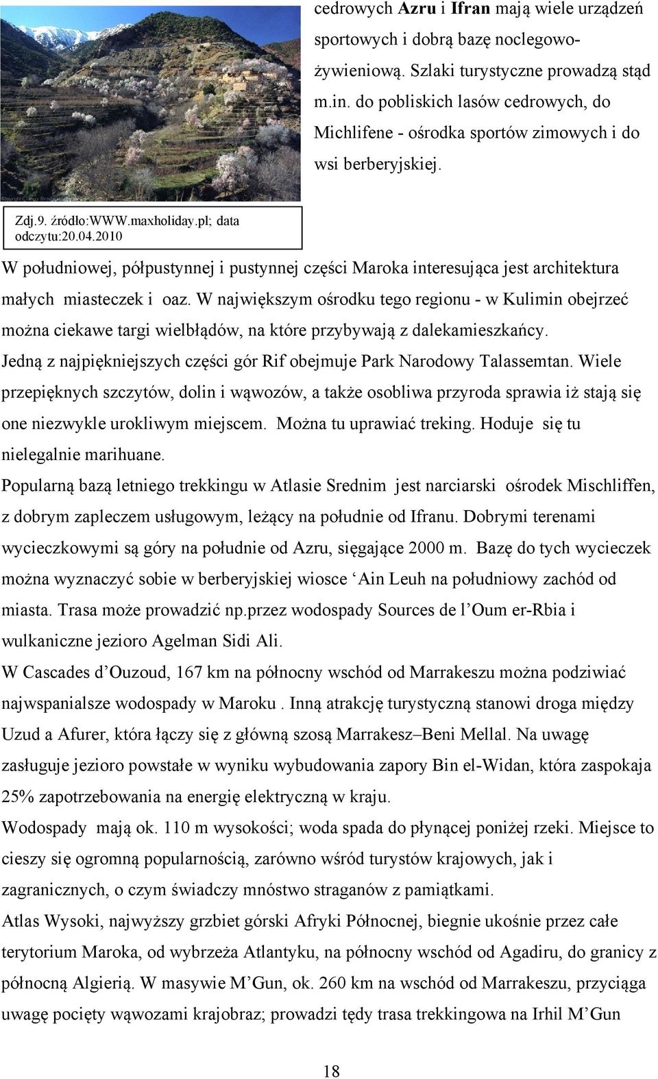 2010 W południowej, półpustynnej i pustynnej części Maroka interesująca jest architektura małych miasteczek i oaz.
