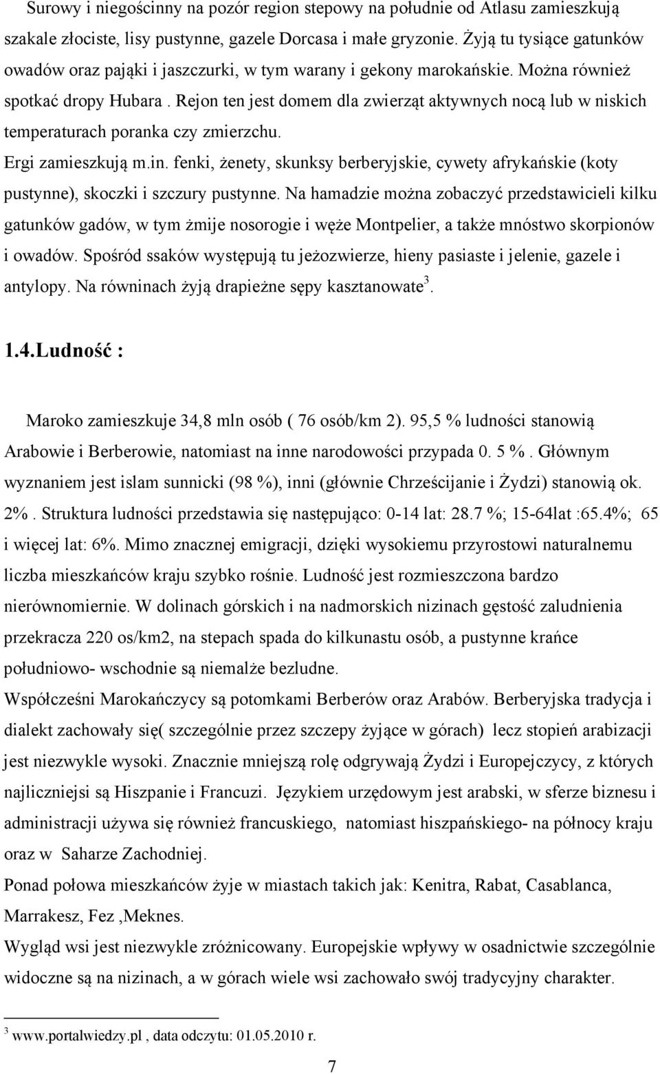 Rejon ten jest domem dla zwierząt aktywnych nocą lub w niskich temperaturach poranka czy zmierzchu. Ergi zamieszkują m.in.