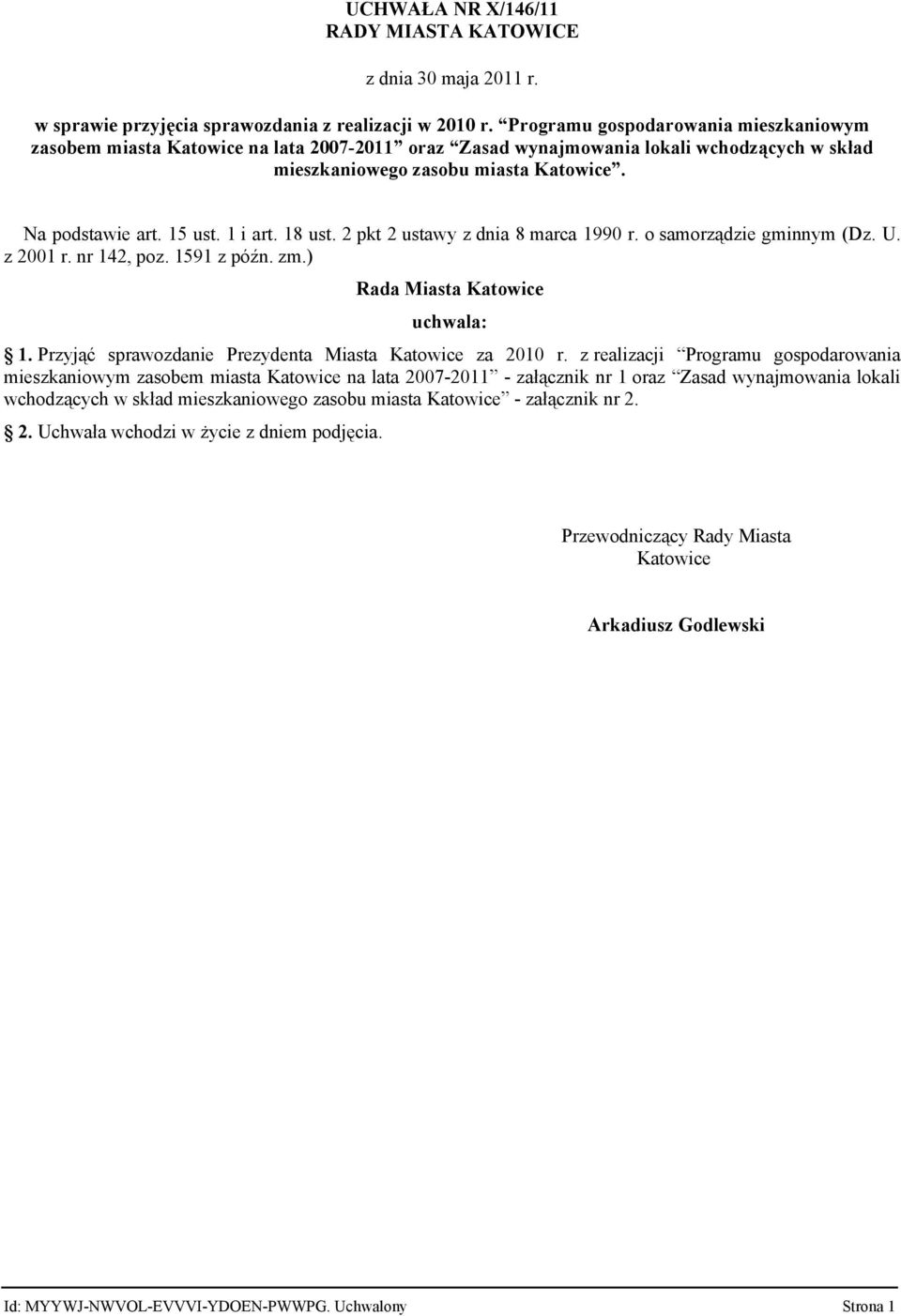 1 i art. 18 ust. 2 pkt 2 ustawy z dnia 8 marca 1990 r. o samorządzie gminnym (Dz. U. z 2001 r. nr 142, poz. 1591 z późn. zm.) Rada Miasta Katowice uchwala: 1.