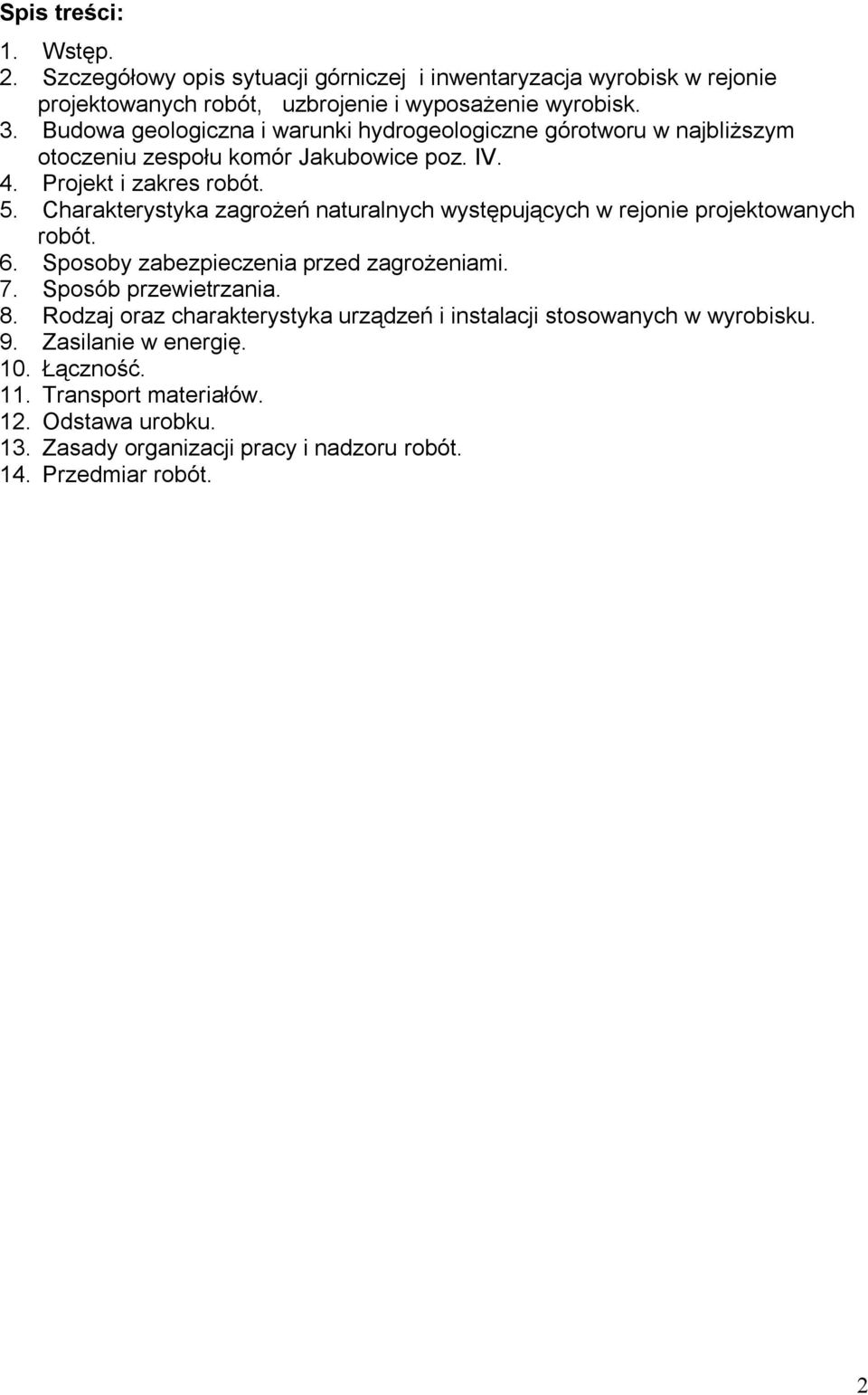 Charakterystyka zagrożeń naturalnych występujących w rejonie projektowanych robót. 6. Sposoby zabezpieczenia przed zagrożeniami. 7. Sposób przewietrzania. 8.
