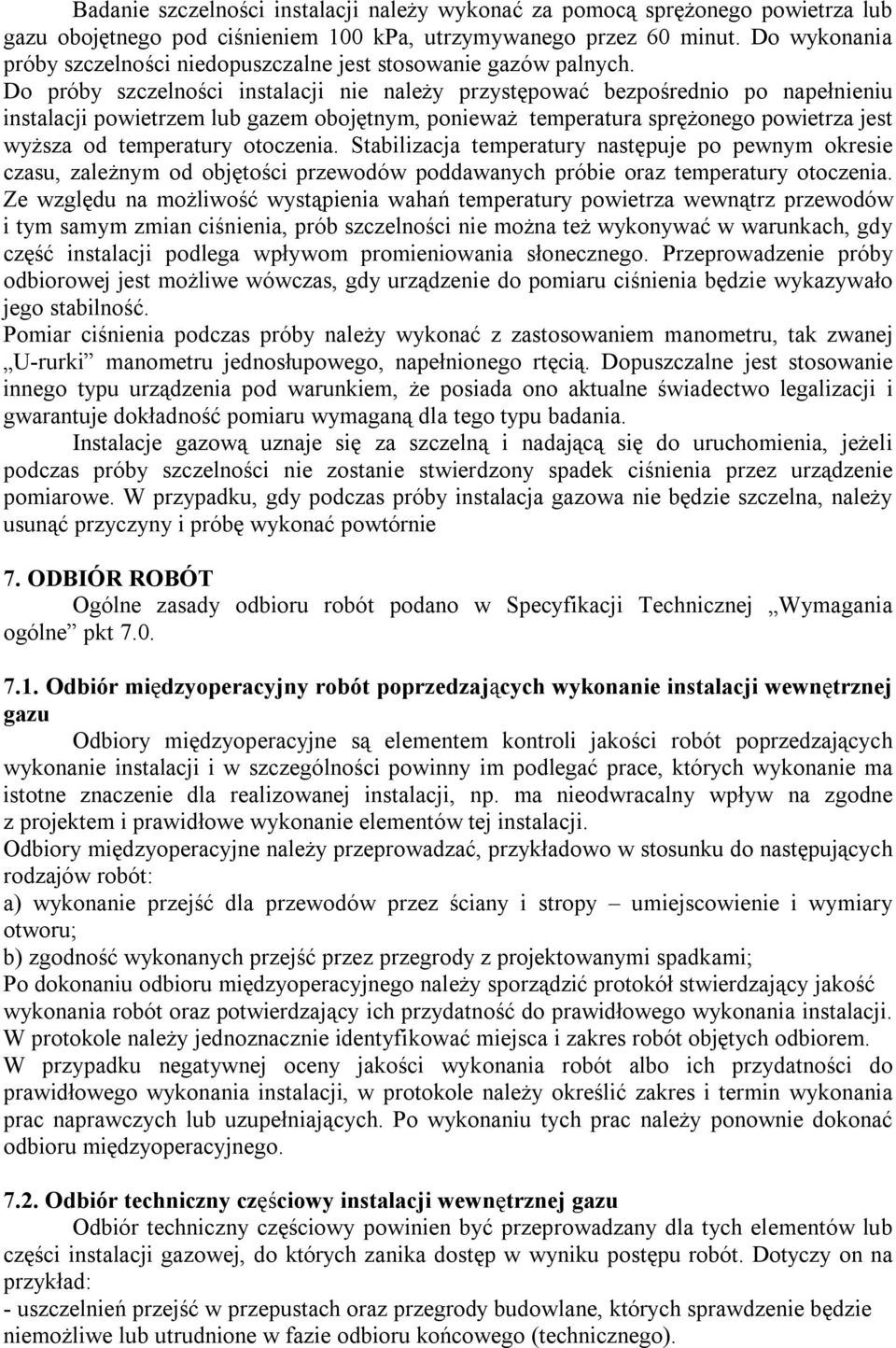 Do próby szczelności instalacji nie należy przystępować bezpośrednio po napełnieniu instalacji powietrzem lub gazem obojętnym, ponieważ temperatura sprężonego powietrza jest wyższa od temperatury