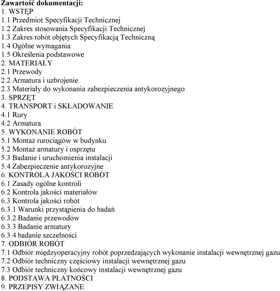 WYKONANIE ROBÓT 5.1 Montaż rurociągów w budynku 5.2 Montaż armatury i osprzętu 5.3 Badanie i uruchomienia instalacji 5.4 Zabezpieczenie antykorozyjne 6. KONTROLA JAKOŚCI ROBÓT 6.