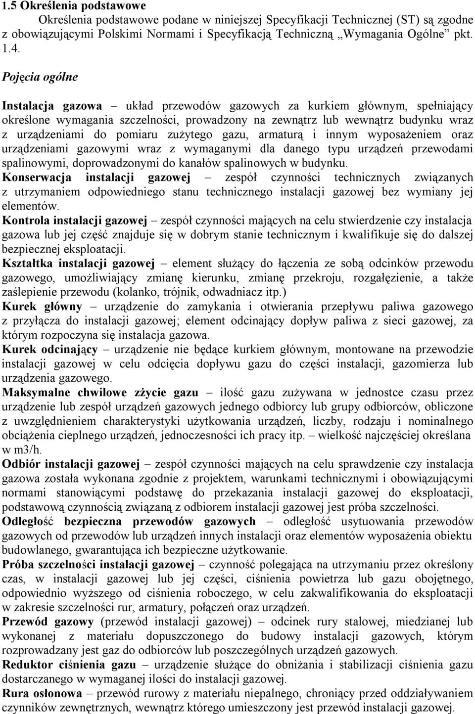 zużytego gazu, armaturą i innym wyposażeniem oraz urządzeniami gazowymi wraz z wymaganymi dla danego typu urządzeń przewodami spalinowymi, doprowadzonymi do kanałów spalinowych w budynku.