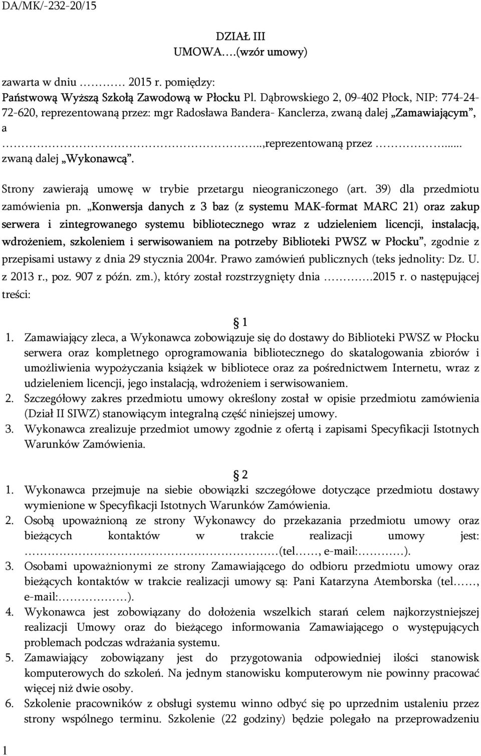 Strony zawierają umowę w trybie przetargu nieograniczonego (art. 39) dla przedmiotu zamówienia pn.