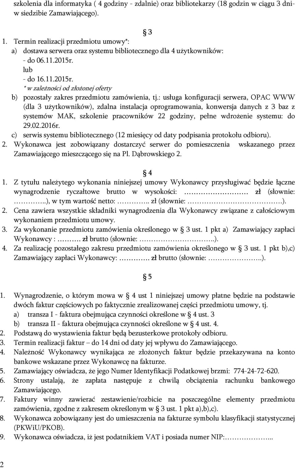 lub - do 16.11.2015r. * w zależności od złożonej oferty b) pozostały zakres przedmiotu zamówienia, tj.