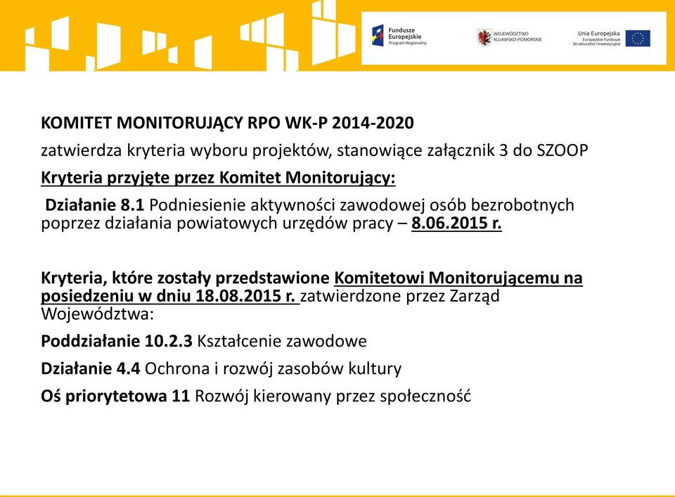 2015 r. Kryteria, które zostały przedstawione Komitetowi Monitorującemu na posiedzeniu w dniu 18.08.2015 r. zatwierdzone przez Zarząd Województwa: Poddziałanie 10.