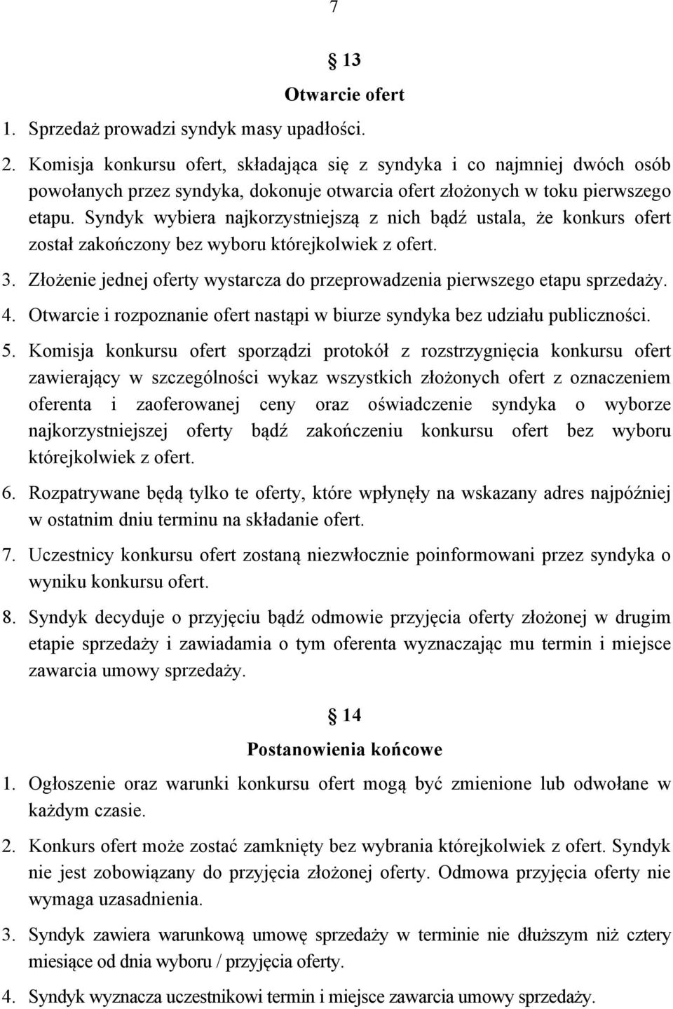 Syndyk wybiera najkorzystniejszą z nich bądź ustala, że konkurs ofert został zakończony bez wyboru którejkolwiek z ofert. 3.