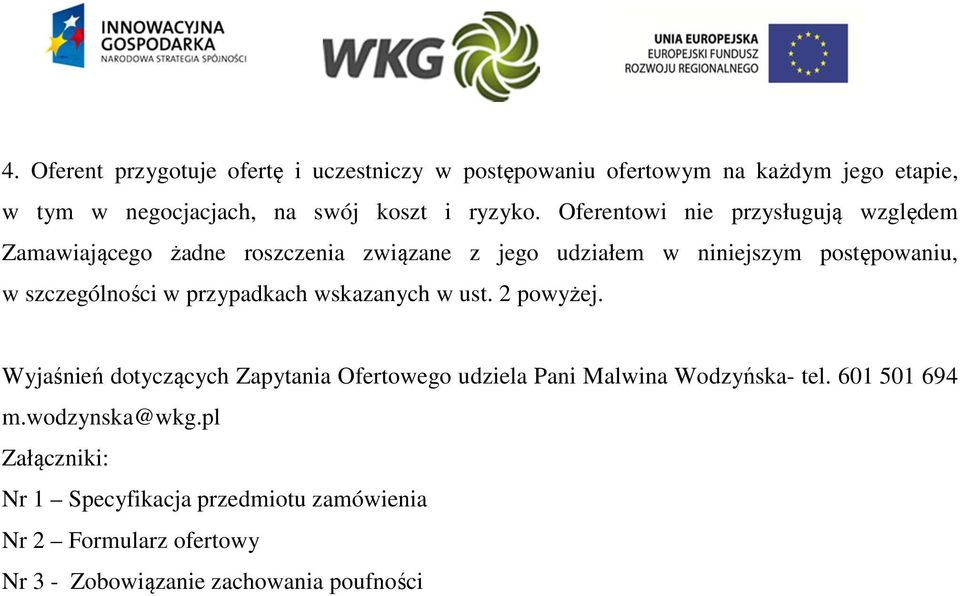 w przypadkach wskazanych w ust. 2 powyżej. Wyjaśnień dotyczących Zapytania Ofertowego udziela Pani Malwina Wodzyńska- tel.