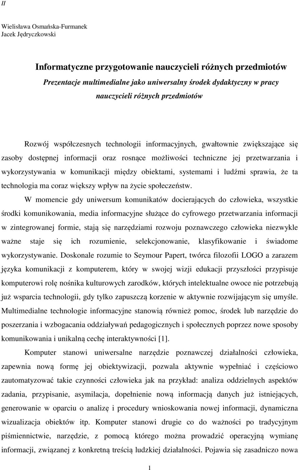 komunikacji między obiektami, systemami i ludźmi sprawia, że ta technologia ma coraz większy wpływ na życie społeczeństw.