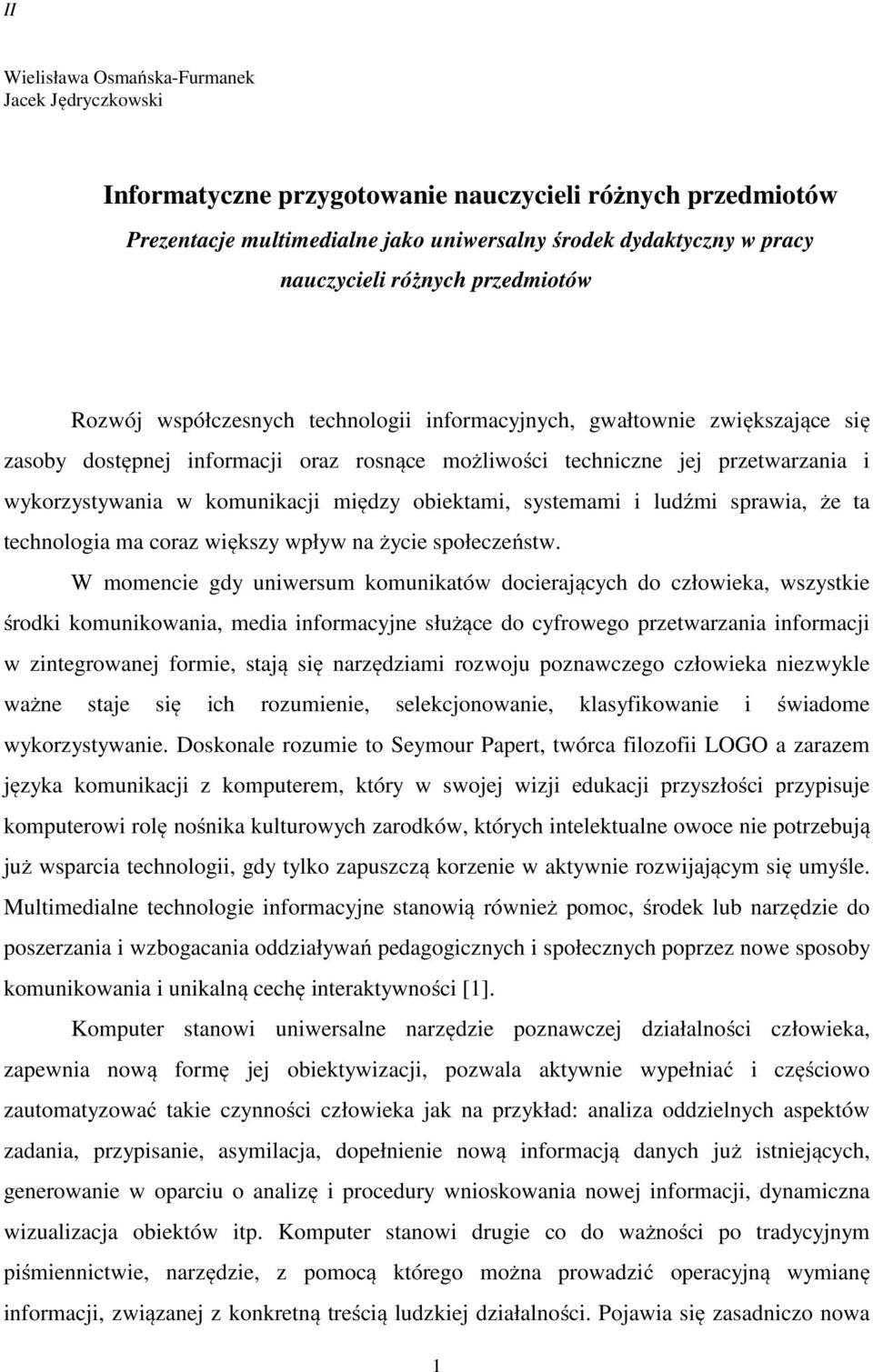 komunikacji między obiektami, systemami i ludźmi sprawia, że ta technologia ma coraz większy wpływ na życie społeczeństw.