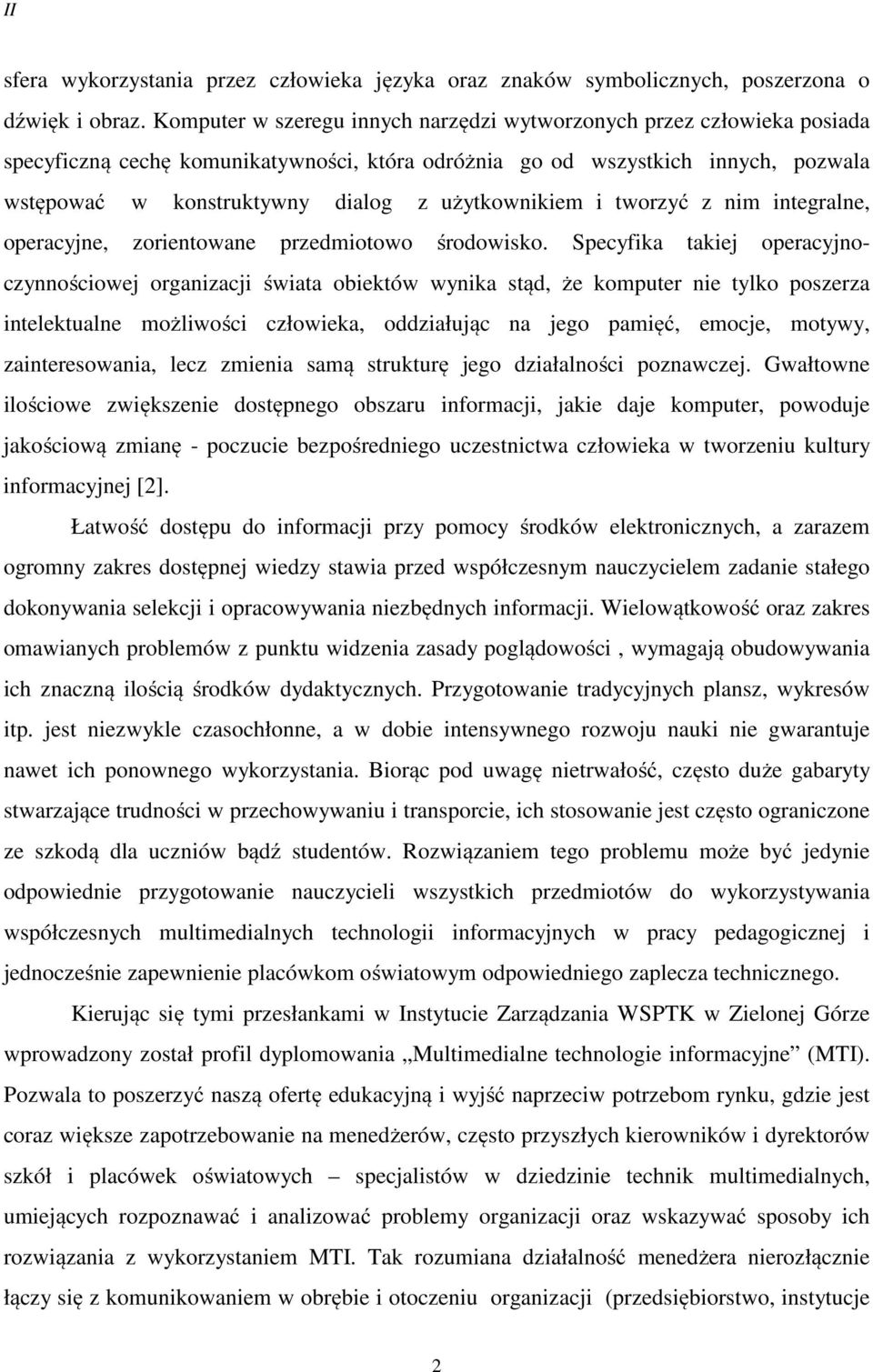 użytkownikiem i tworzyć z nim integralne, operacyjne, zorientowane przedmiotowo środowisko.