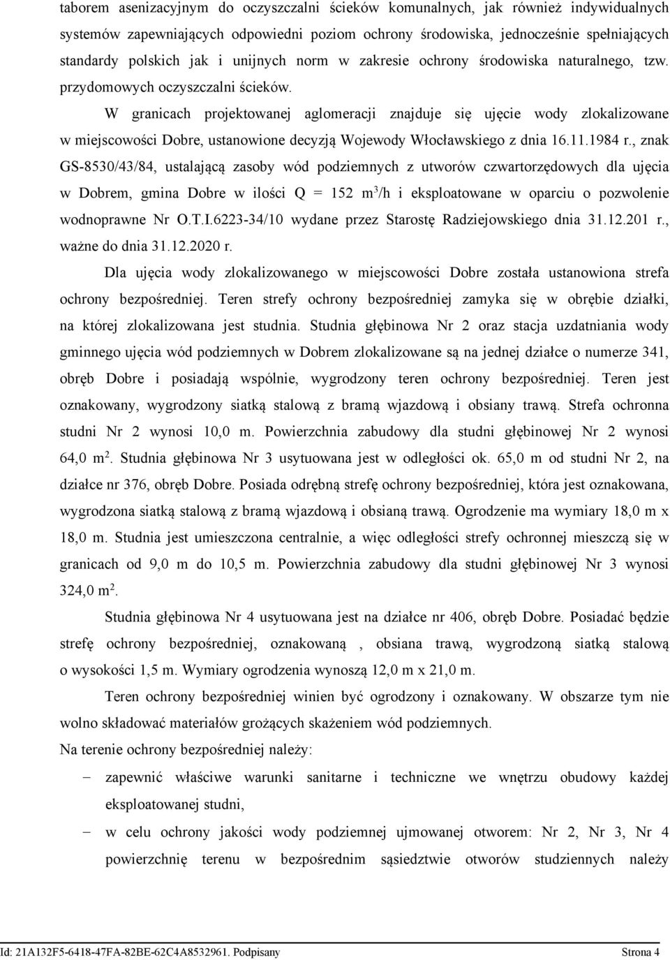 W granicach projektowanej aglomeracji znajduje się ujęcie wody zlokalizowane w miejscowości Dobre, ustanowione decyzją Wojewody Włocławskiego z dnia 16.11.1984 r.