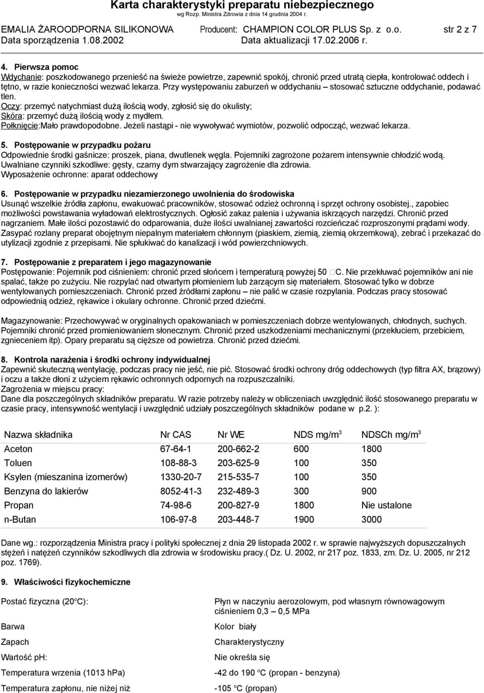 Przy występowaniu zaburzeń w oddychaniu stosować sztuczne oddychanie, podawać tlen. Oczy: przemyć natychmiast dużą ilością wody, zgłosić się do okulisty; Skóra: przemyć dużą ilością wody z mydłem.