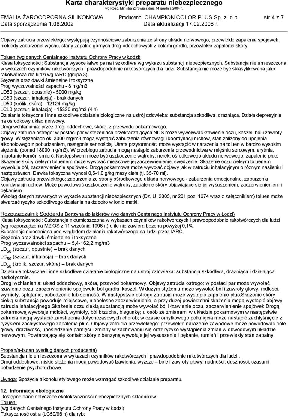 o. str 4 z 7 Objawy zatrucia przewlekłego: występują czynnościowe zaburzenia ze strony układu nerwowego, przewlekłe zapalenia spojówek, niekiedy zaburzenia węchu, stany zapalne górnych dróg