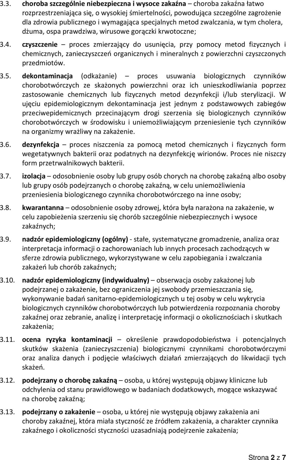 czyszczenie proces zmierzający do usunięcia, przy pomocy metod fizycznych i chemicznych, zanieczyszczeń organicznych i mineralnych z powierzchni czyszczonych przedmiotów. 3.5.