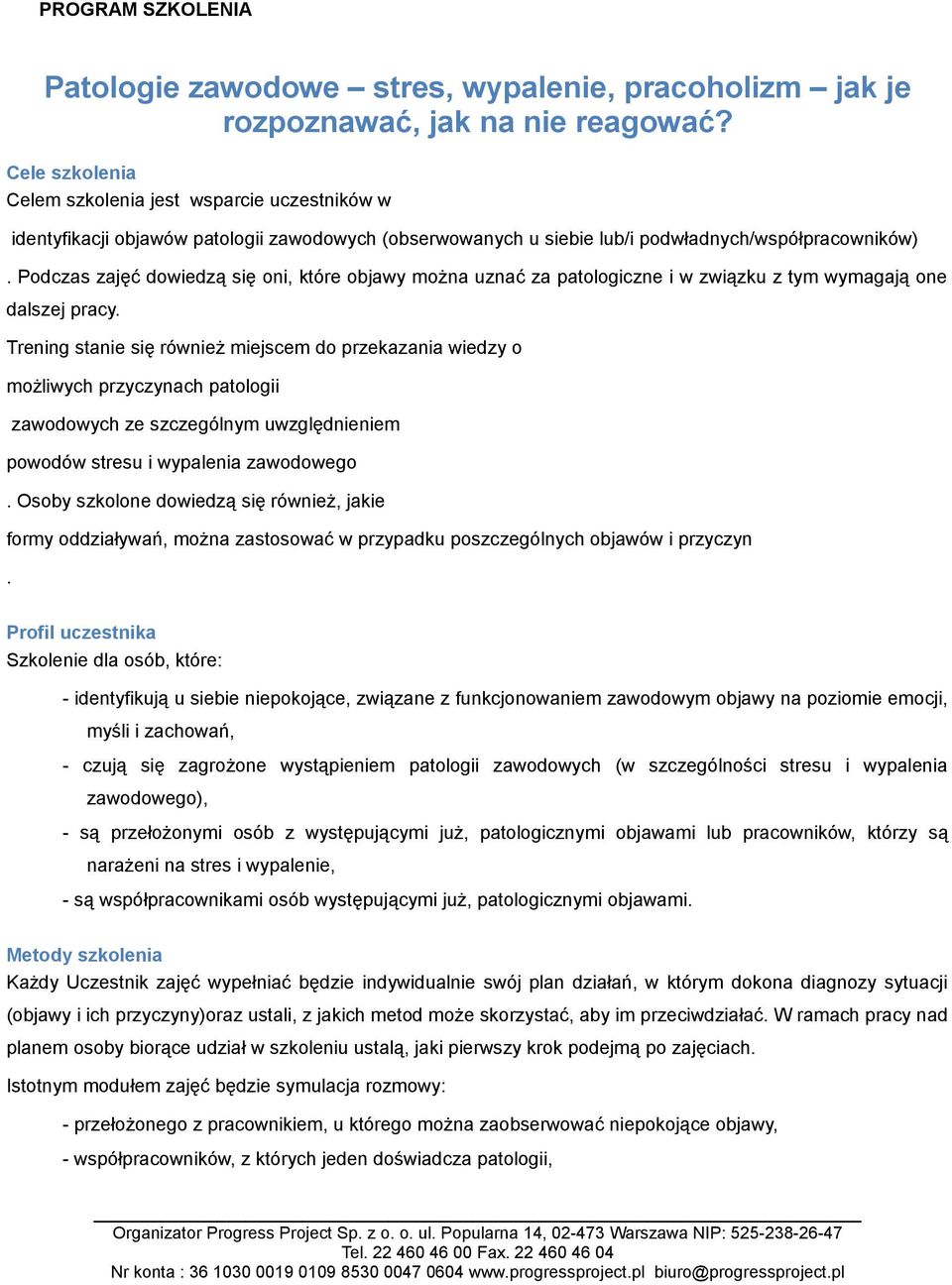 Podczas zajęć dowiedzą się oni, które objawy można uznać za patologiczne i w związku z tym wymagają one dalszej pracy.