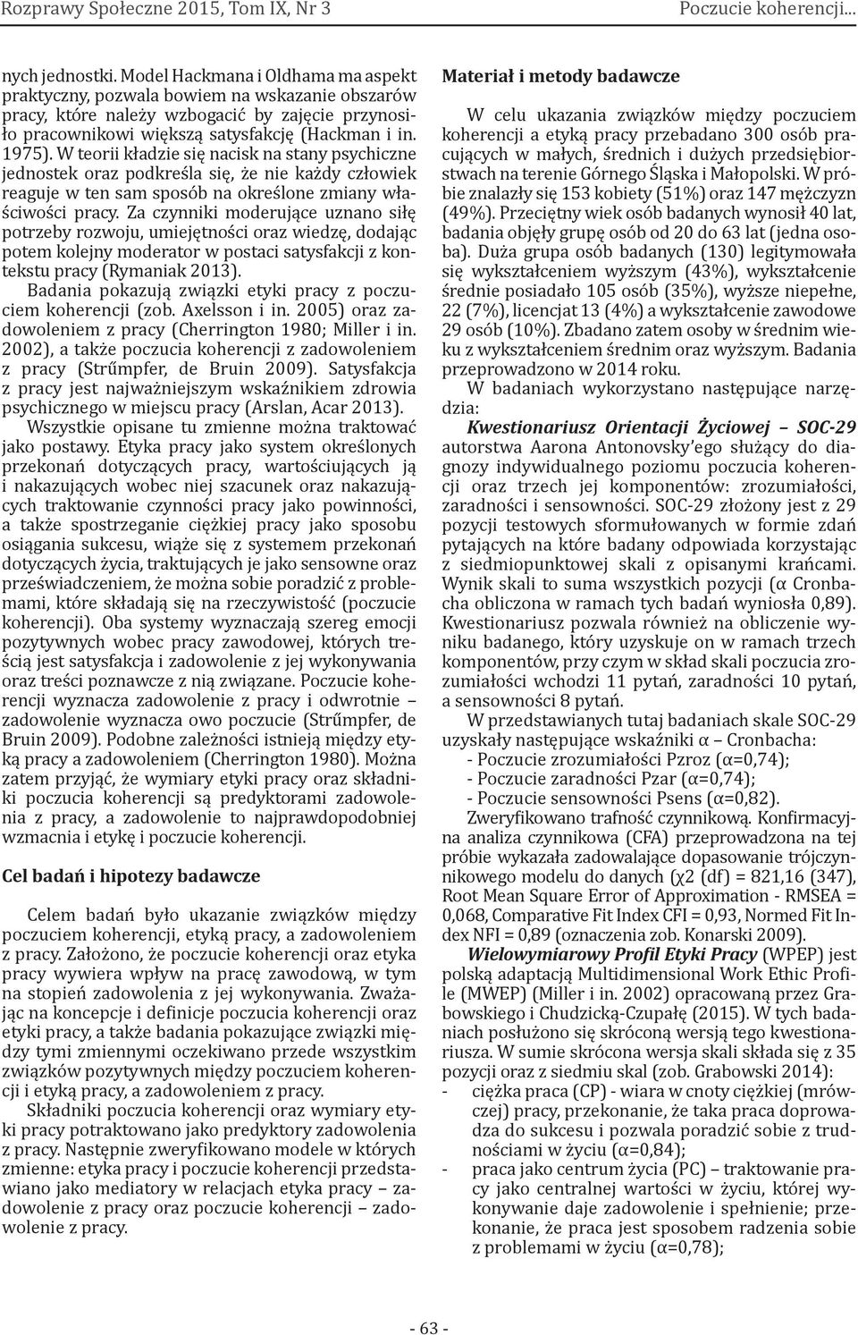 Za czynniki moderujące uznano siłę potrzeby rozwoju, umiejętności oraz wiedzę, dodając potem kolejny moderator w postaci satysfakcji z kontekstu pracy (Rymaniak 2013).