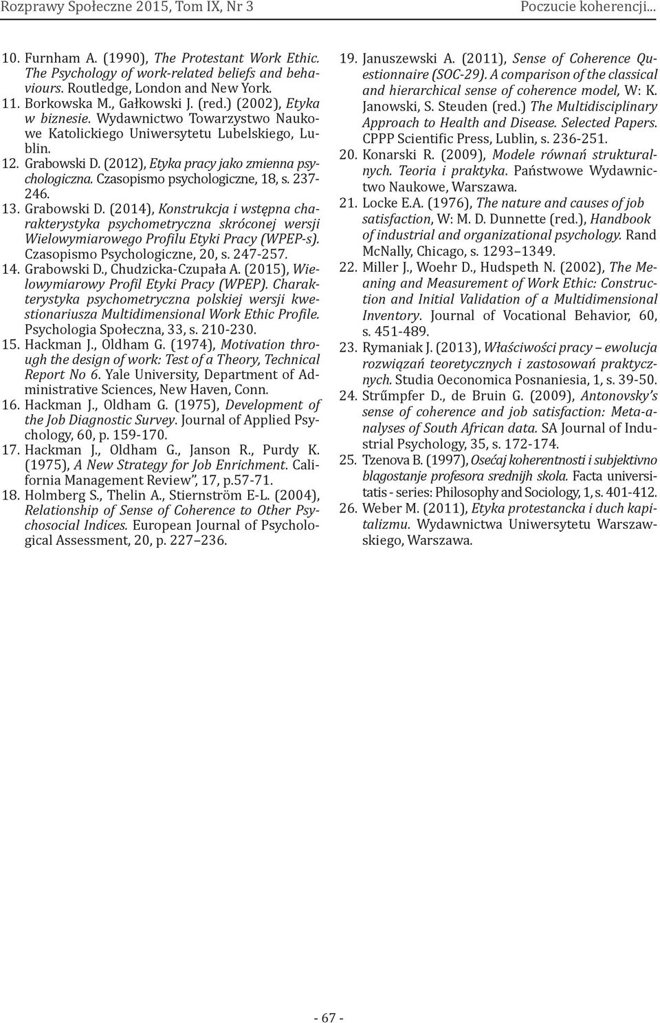 Grabowski D. (2014), Konstrukcja i wstępna charakterystyka psychometryczna skróconej wersji Wielowymiarowego Pro ilu Etyki Pracy (WPEP-s). Czasopismo Psychologiczne, 20, s. 247-257. 14. Grabowski D.