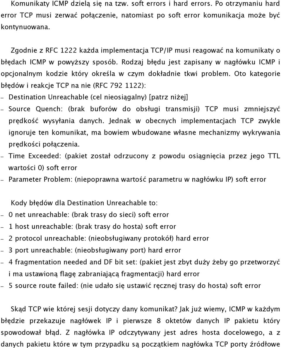 Rodzaj błędu jest zapisany w nagłówku ICMP i opcjonalnym kodzie który określa w czym dokładnie tkwi problem.