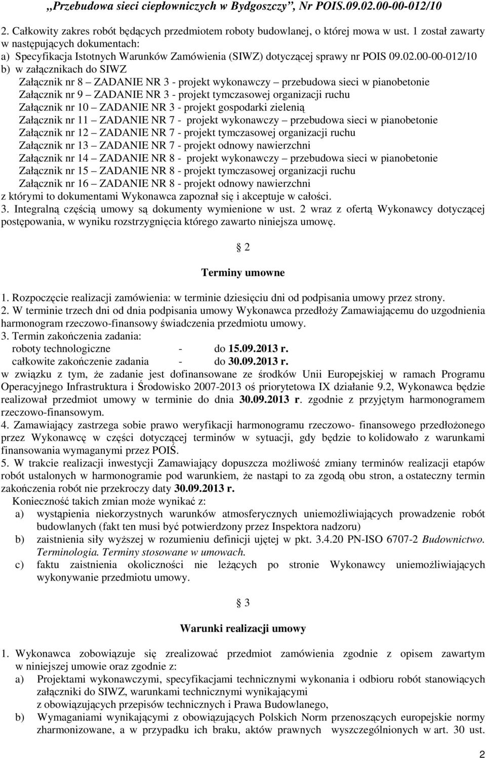 00-00-012/10 b) w załącznikach do SIWZ Załącznik nr 8 ZADANIE NR 3 - projekt wykonawczy przebudowa sieci w pianobetonie Załącznik nr 9 ZADANIE NR 3 - projekt tymczasowej organizacji ruchu Załącznik