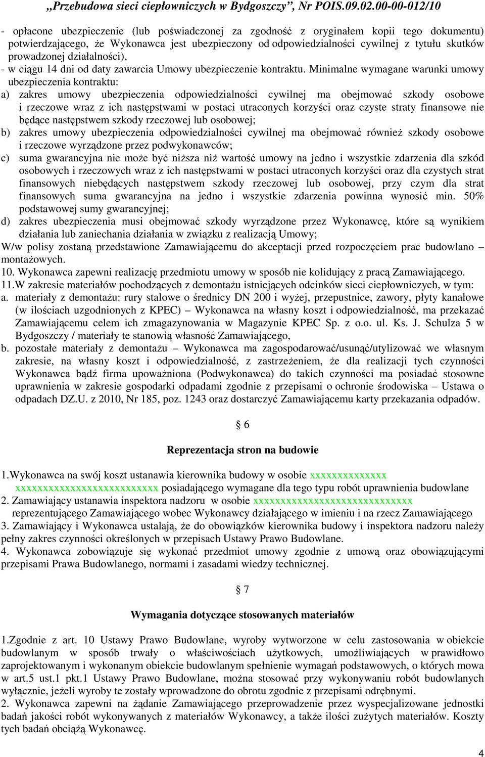 Minimalne wymagane warunki umowy ubezpieczenia kontraktu: a) zakres umowy ubezpieczenia odpowiedzialności cywilnej ma obejmować szkody osobowe i rzeczowe wraz z ich następstwami w postaci utraconych