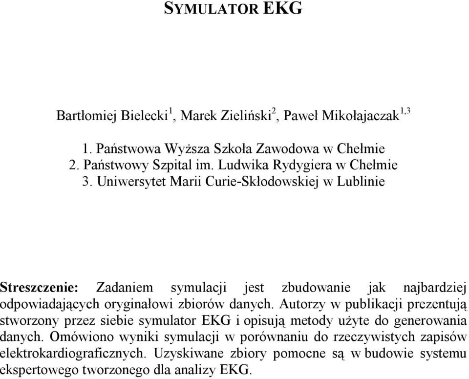 Uniwersytet Marii Curie-Skłodowskiej w Lublinie Streszczenie: Zadaniem symulacji jest zbudowanie jak najbardziej odpowiadających oryginałowi zbiorów danych.