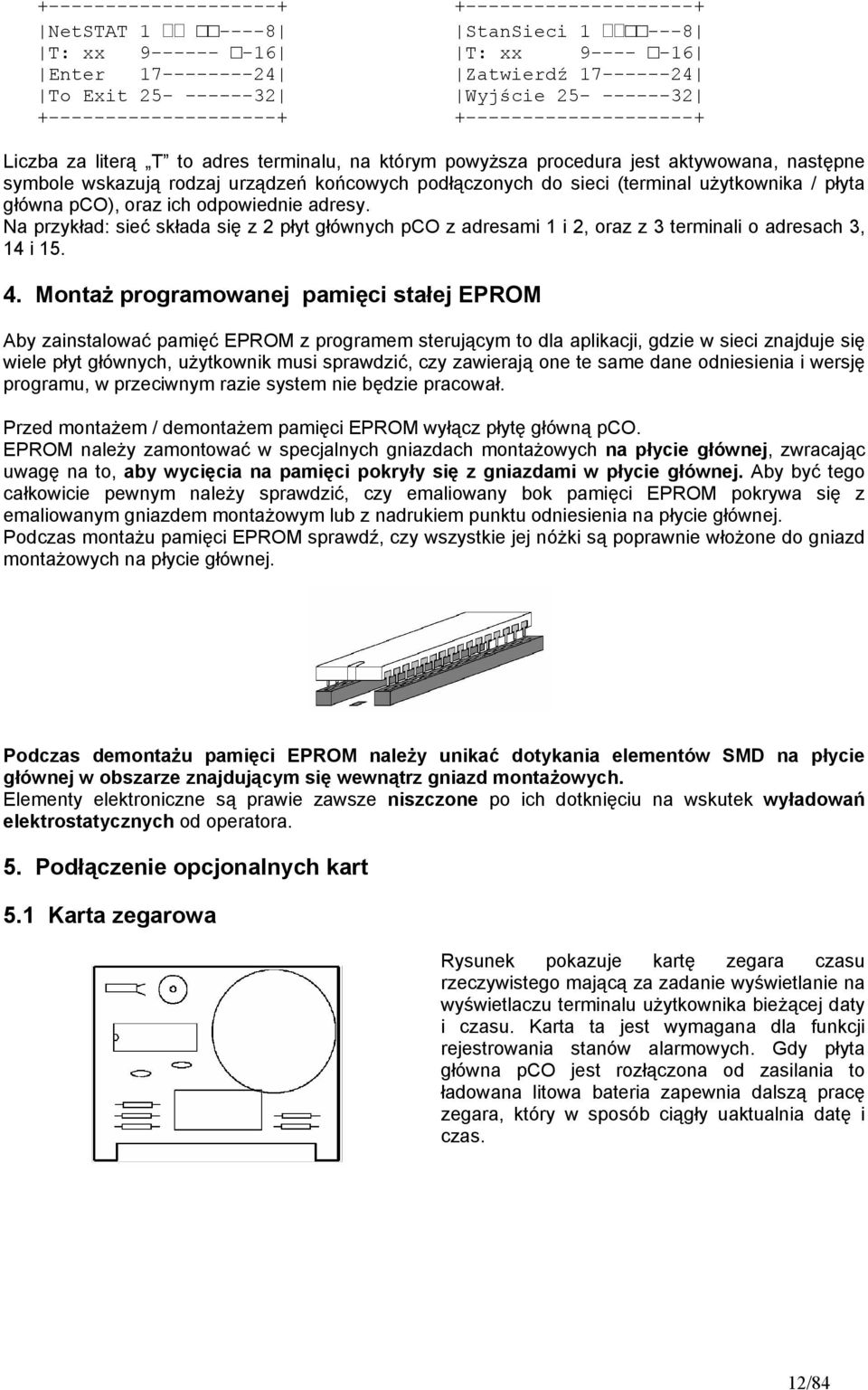 Na przykład: sieć składa się z 2 płyt głównych pco z adresami 1 i 2, oraz z 3 terminali o adresach 3, 14 i 15. 4.