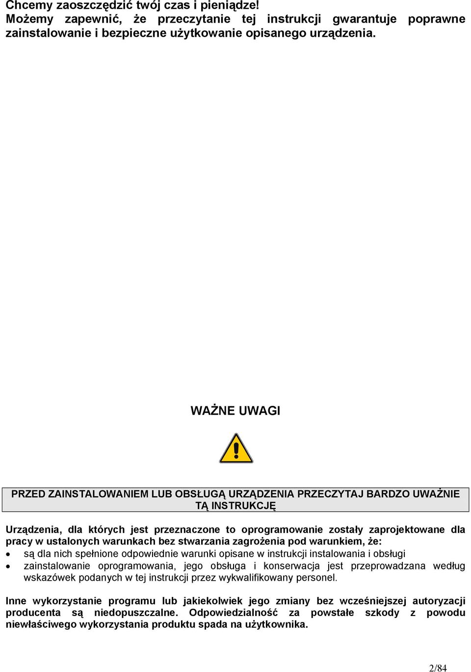 ustalonych warunkach bez stwarzania zagrożenia pod warunkiem, że: są dla nich spełnione odpowiednie warunki opisane w instrukcji instalowania i obsługi zainstalowanie oprogramowania, jego obsługa i