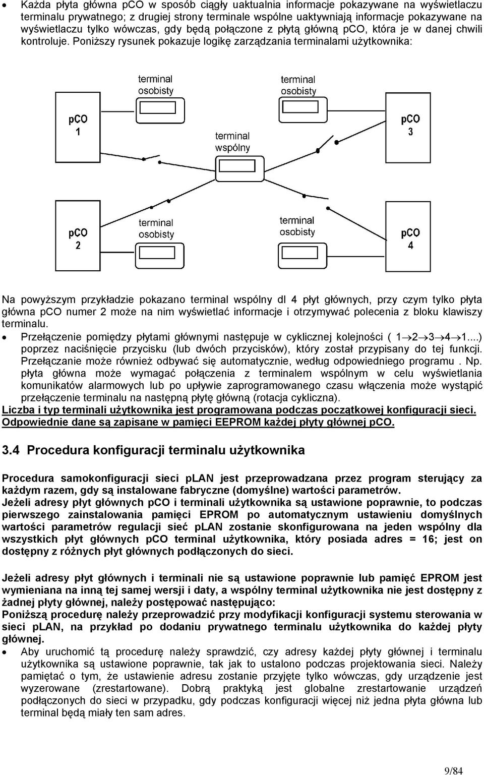 Poniższy rysunek pokazuje logikę zarządzania terminalami użytkownika: Na powyższym przykładzie pokazano terminal wspólny dl 4 płyt głównych, przy czym tylko płyta główna pco numer 2 może na nim