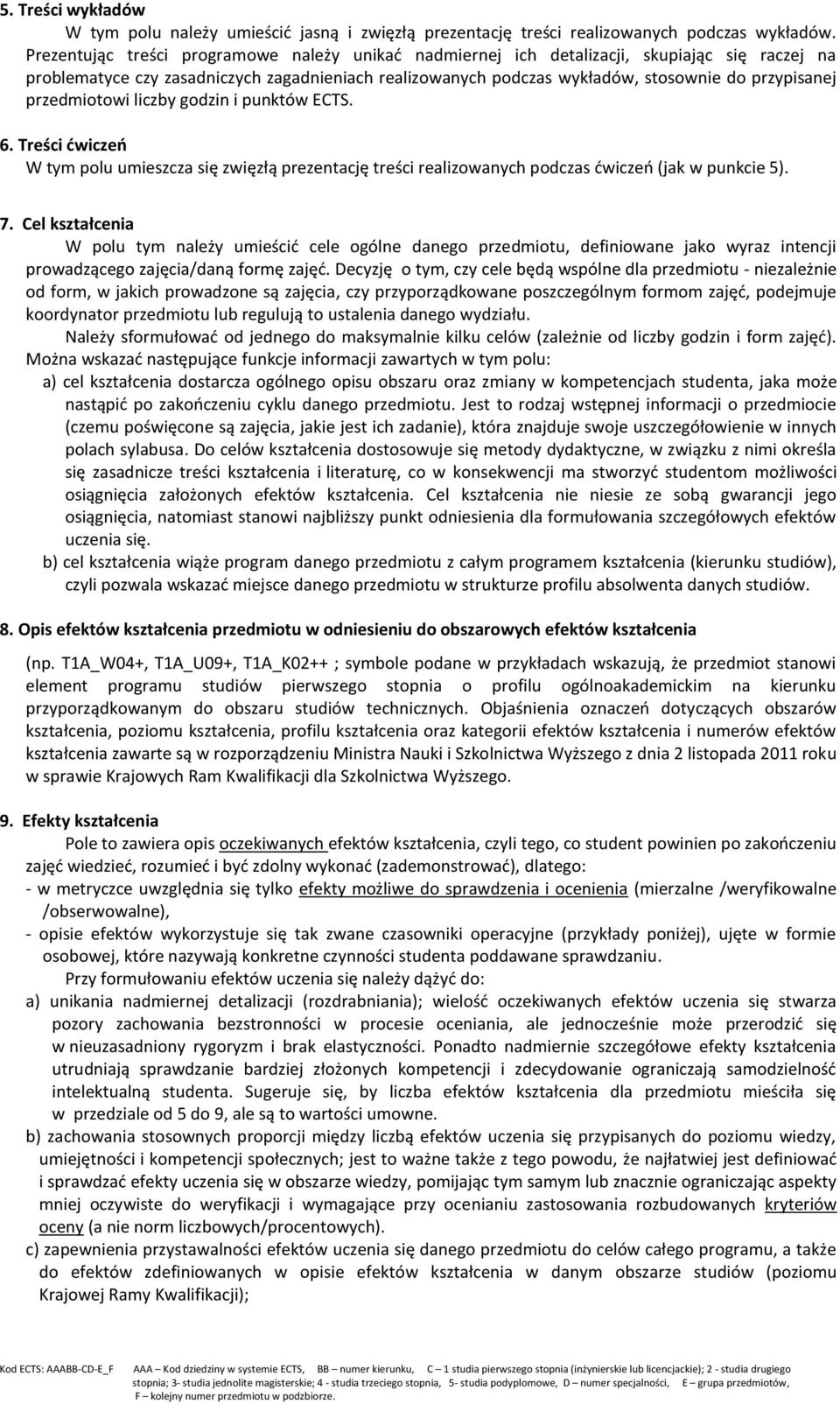 przedmiotowi liczby godzin i punktów ECTS. 6. Treści ćwiczeń W tym polu umieszcza się zwięzłą prezentację treści realizowanych podczas ćwiczeń (jak w punkcie 5). 7.