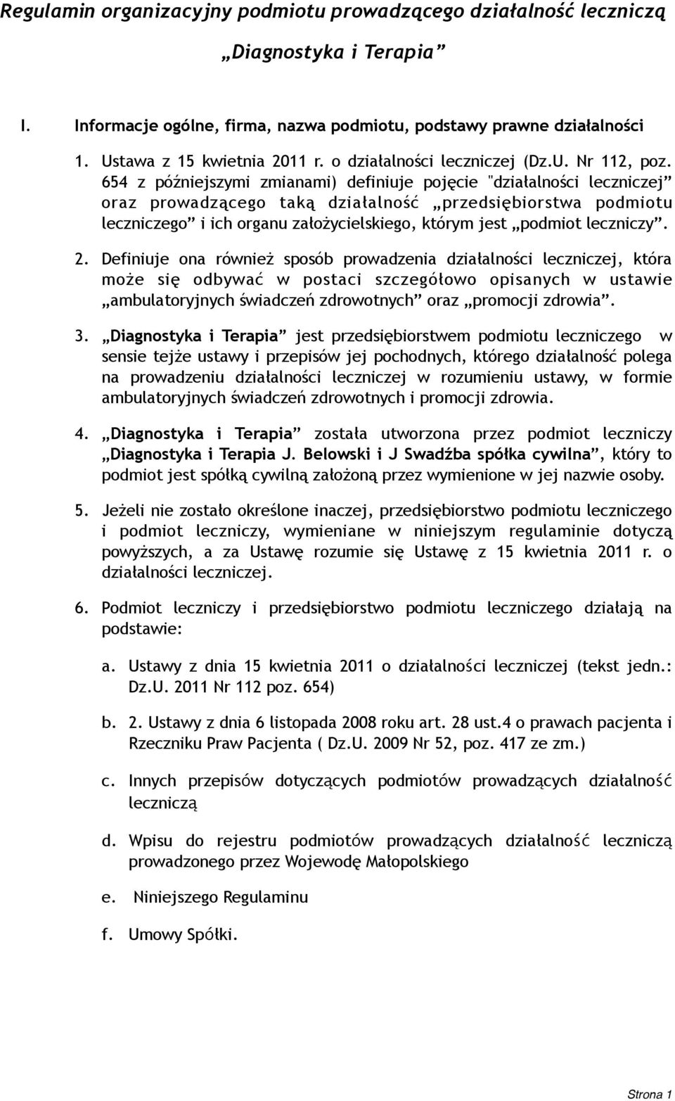 654 z późniejszymi zmianami) definiuje pojęcie "działalności leczniczej oraz prowadzącego taką działalność przedsiębiorstwa podmiotu leczniczego i ich organu założycielskiego, którym jest podmiot