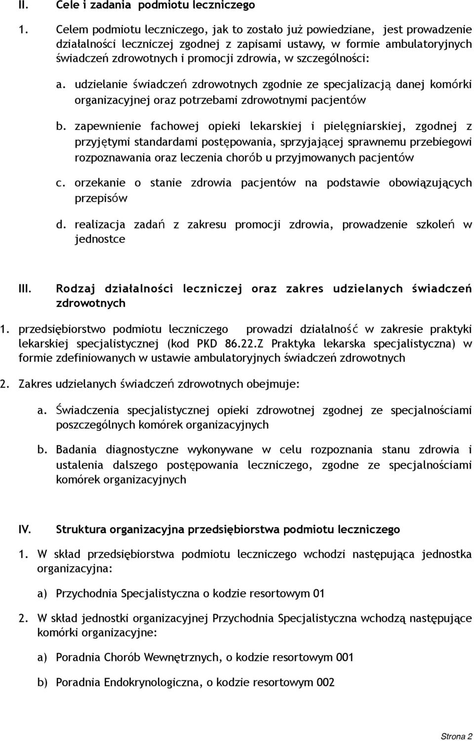 szczególności: a. udzielanie świadczeń zdrowotnych zgodnie ze specjalizacją danej komórki organizacyjnej oraz potrzebami zdrowotnymi pacjentów b.