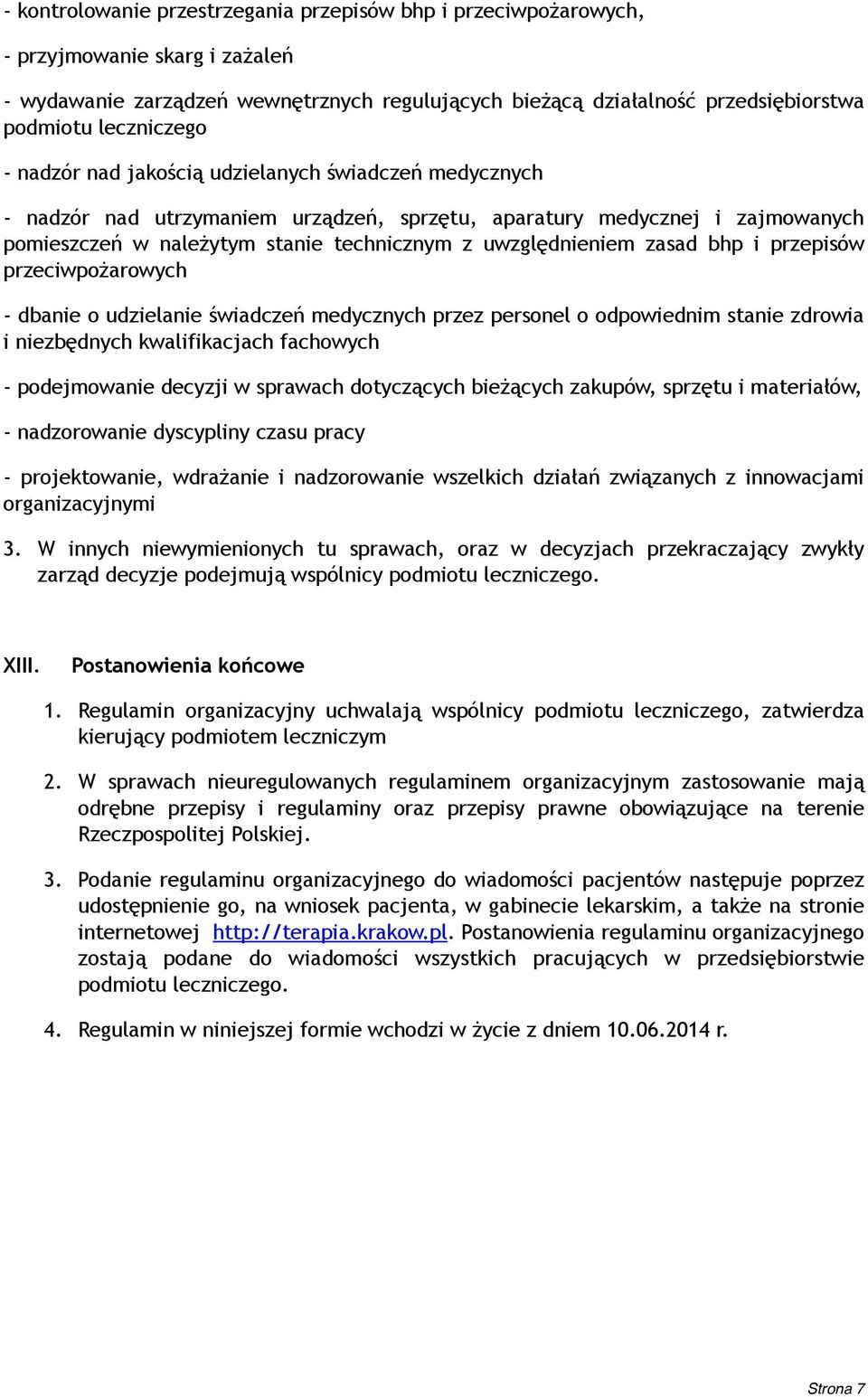 uwzględnieniem zasad bhp i przepisów przeciwpożarowych - dbanie o udzielanie świadczeń medycznych przez personel o odpowiednim stanie zdrowia i niezbędnych kwalifikacjach fachowych - podejmowanie