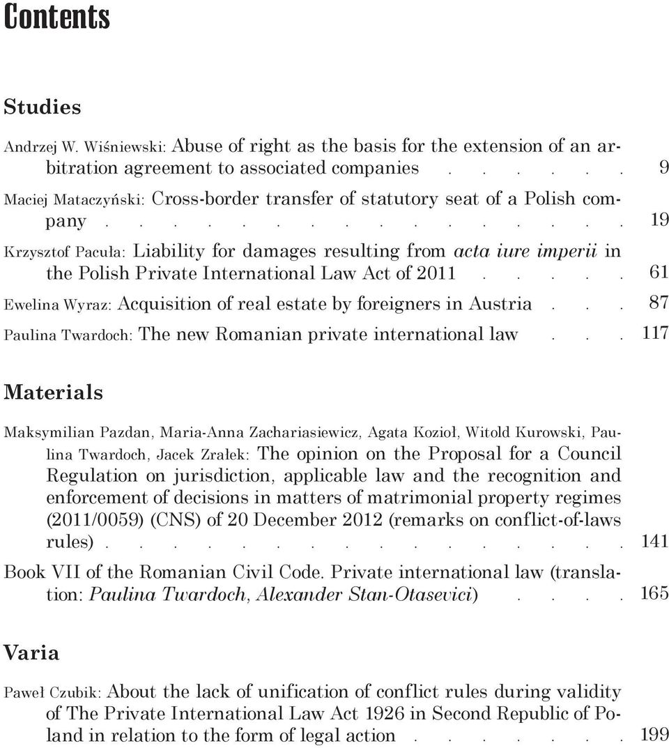Pacuła: Liability for damages resulting from acta iure imperii in the Polish Private International Law Act of 2011 Ewelina Wyraz: Acquisition of real estate by foreigners in Austria Paulina Twardoch:
