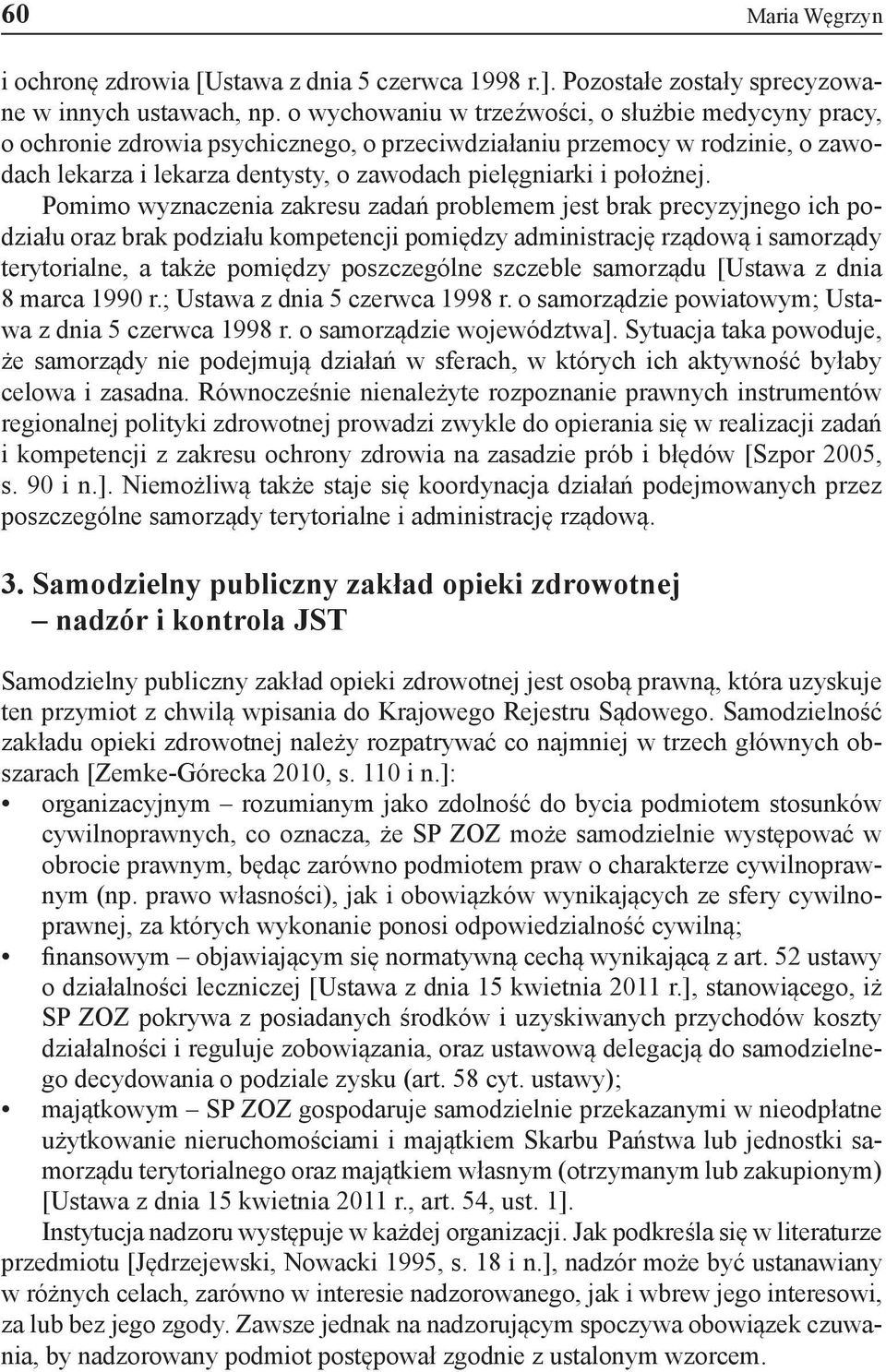 Pomimo wyznaczenia zakresu zadań problemem jest brak precyzyjnego ich podziału oraz brak podziału kompetencji pomiędzy administrację rządową i samorządy terytorialne, a także pomiędzy poszczególne