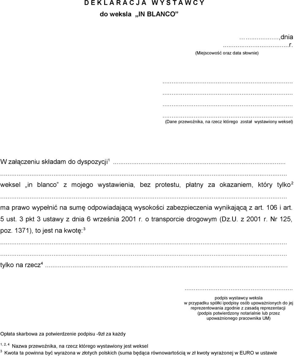 3 pkt 3 ustawy z dnia 6 września 2001 r. o transporcie drogowym (Dz.U. z 2001 r. Nr 125, poz. 1371), to jest na kwotę: 3 tylko na rzecz 4.