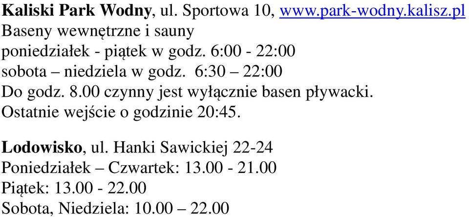 6:30 22:00 Do godz. 8.00 czynny jest wyłącznie basen pływacki.