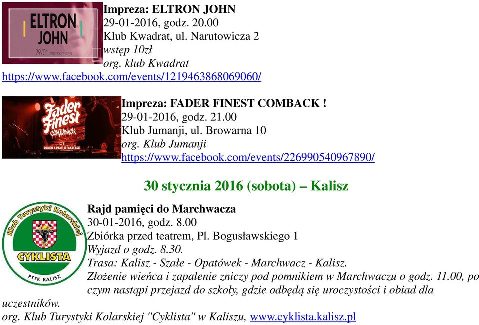 com/events/226990540967890/ 30 stycznia 2016 (sobota) Kalisz Rajd pamięci do Marchwacza 30-01-2016, godz. 8.00 Zbiórka przed teatrem, Pl. Bogusławskiego 1 Wyjazd o godz. 8.30. Trasa: Kalisz - Szałe - Opatówek - Marchwacz - Kalisz.
