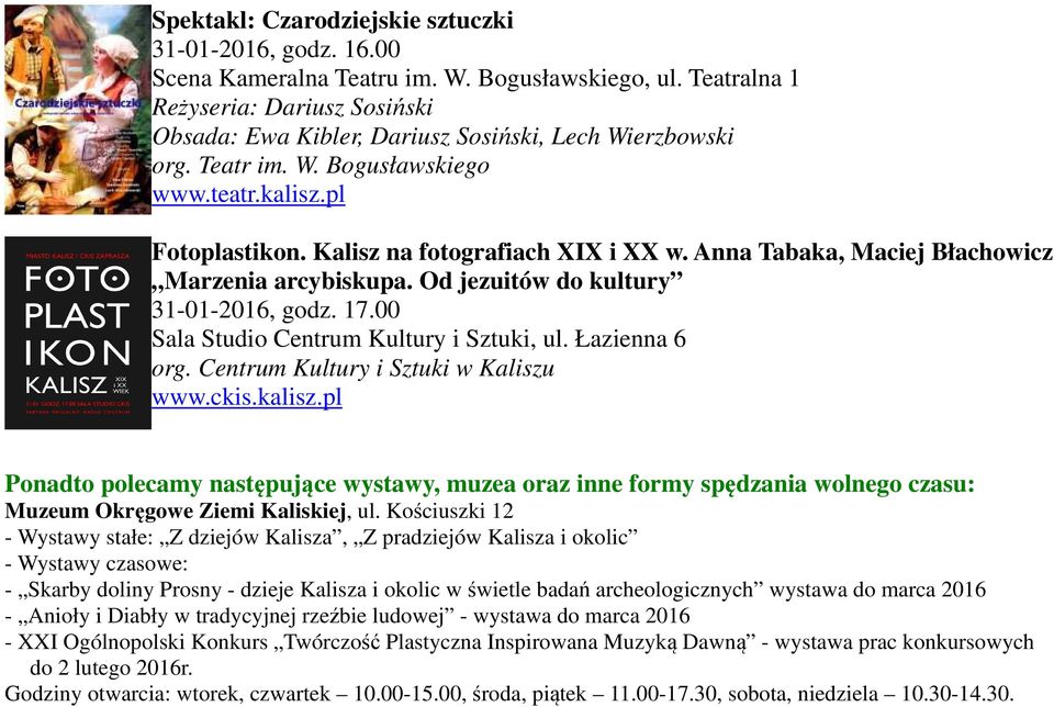 Anna Tabaka, Maciej Błachowicz Marzenia arcybiskupa. Od jezuitów do kultury 31-01-2016, godz. 17.00 Sala Studio Centrum Kultury i Sztuki, org. Centrum Kultury i Sztuki w Kaliszu www.ckis.kalisz.