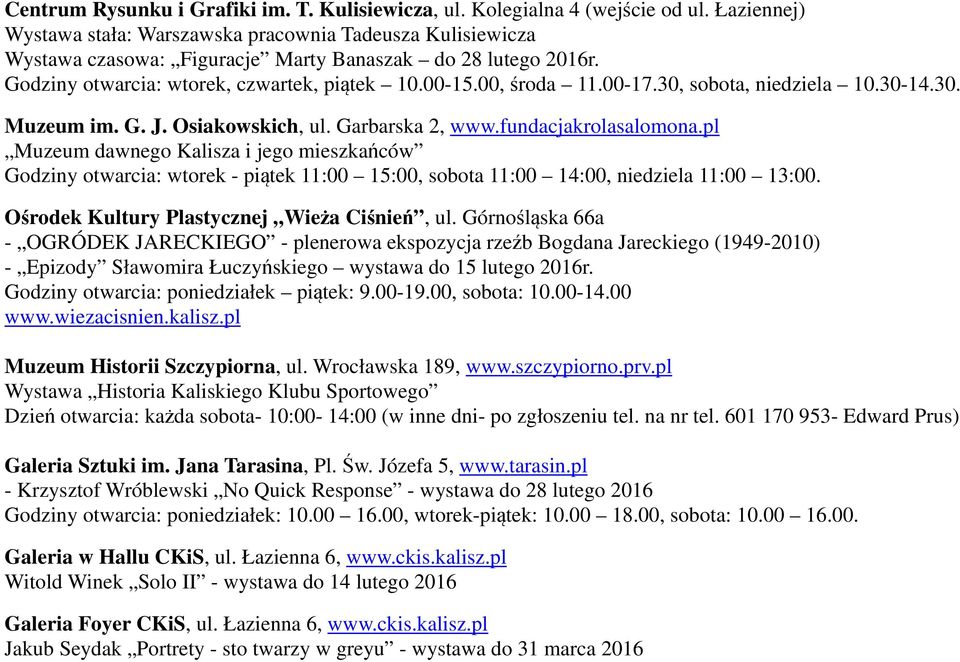 00-17.30, sobota, niedziela 10.30-14.30. Muzeum im. G. J. Osiakowskich, ul. Garbarska 2, www.fundacjakrolasalomona.