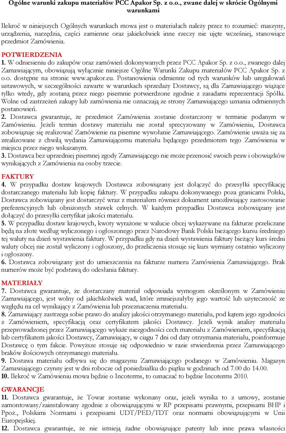 o., zwane dalej w skrócie Ogólnymi warunkami Ilekroć w niniejszych Ogólnych warunkach mowa jest o materiałach należy przez to rozumieć: maszyny, urządzenia, narzędzia, części zamienne oraz
