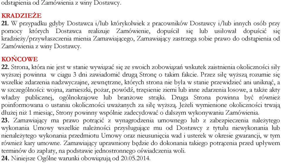 kradzieży/przywłaszczenia mienia Zamawiającego, Zamawiający zastrzega sobie prawo do odstąpienia od Zamówienia z winy Dostawcy. KOŃCOWE 22.