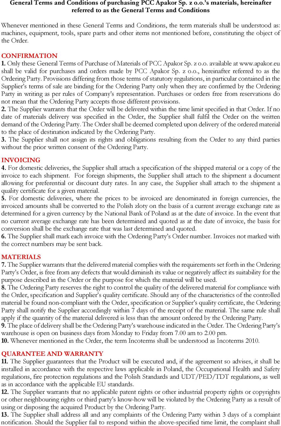 s of purchasing PCC Apakor Sp. z o.o. s materials, hereinafter referred to as the s Whenever mentioned in these s, the term materials shall be understood as: machines, equipment, tools, spare parts